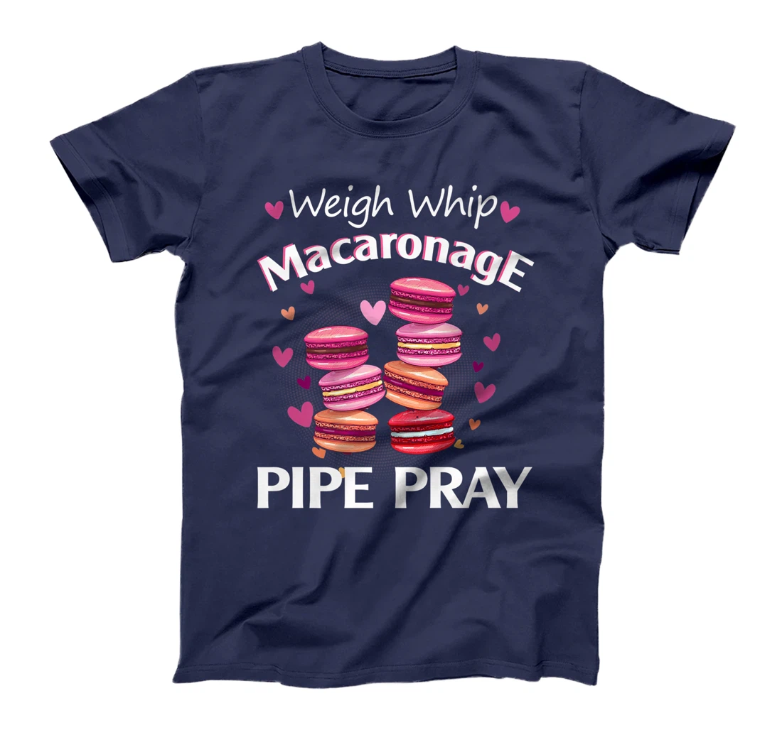 Weigh Whip Macaronage Pipe Pray Funny Macaron Baker T-Shirt, Women T-Shirt