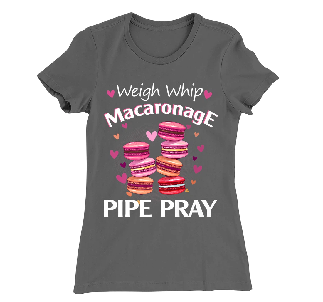 Weigh Whip Macaronage Pipe Pray Funny Macaron Baker T-Shirt, Women T-Shirt