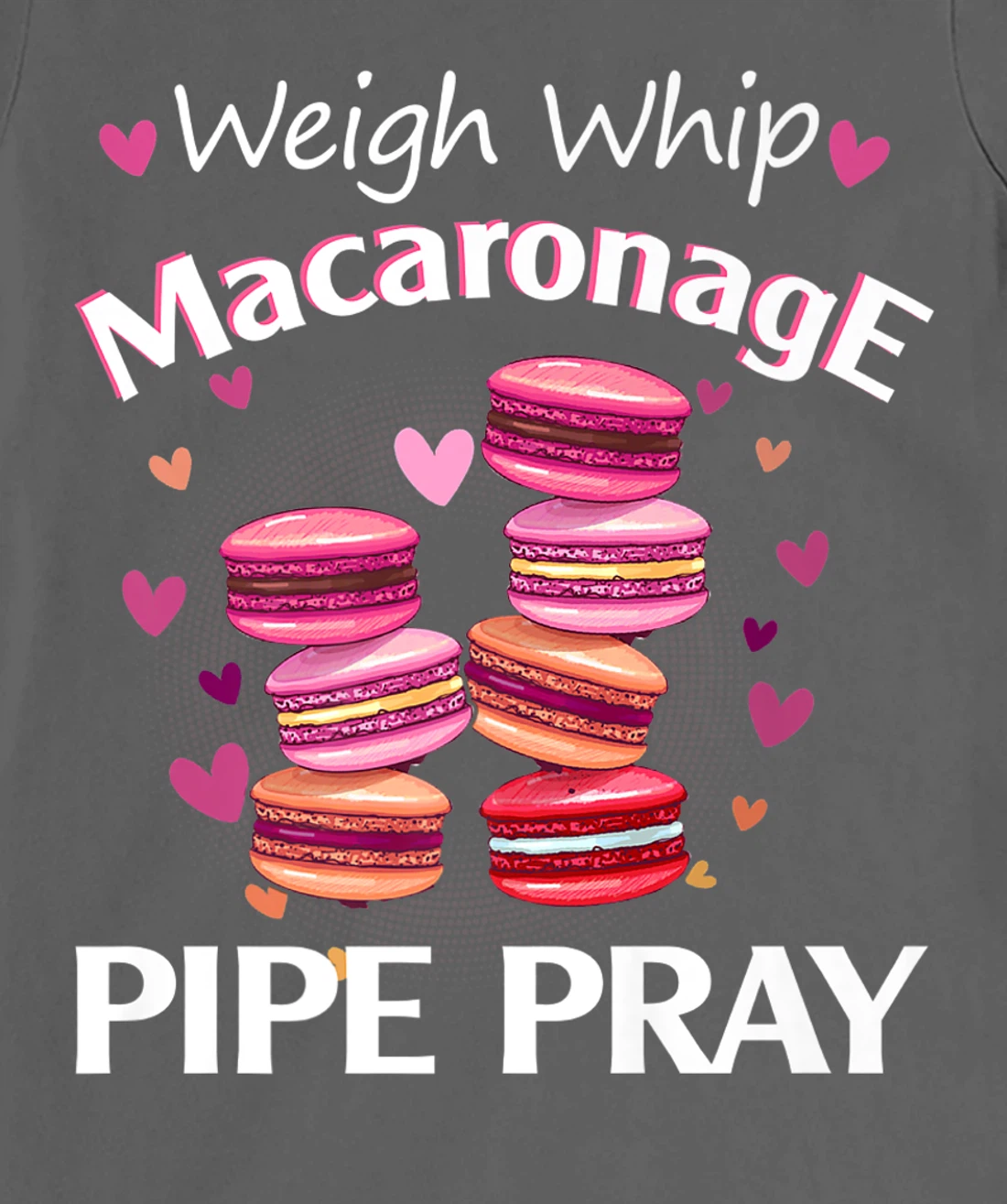 Weigh Whip Macaronage Pipe Pray Funny Macaron Baker T-Shirt, Women T-Shirt