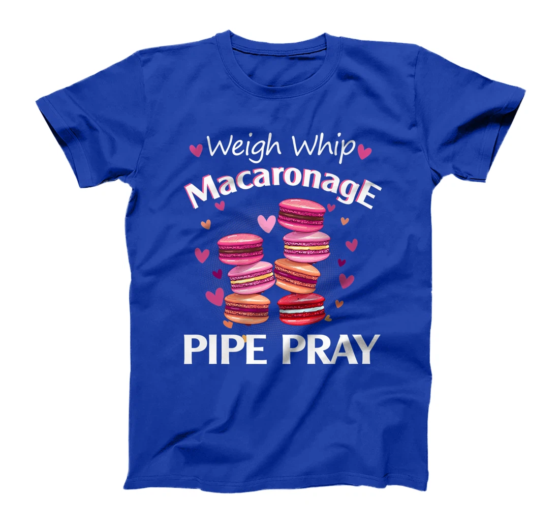 Weigh Whip Macaronage Pipe Pray Funny Macaron Baker T-Shirt, Women T-Shirt
