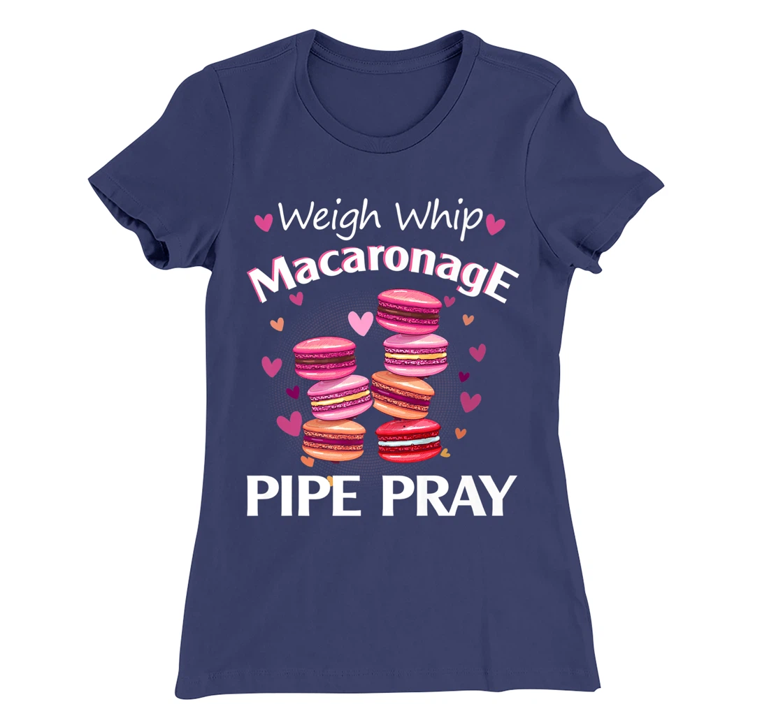 Weigh Whip Macaronage Pipe Pray Funny Macaron Baker T-Shirt, Women T-Shirt