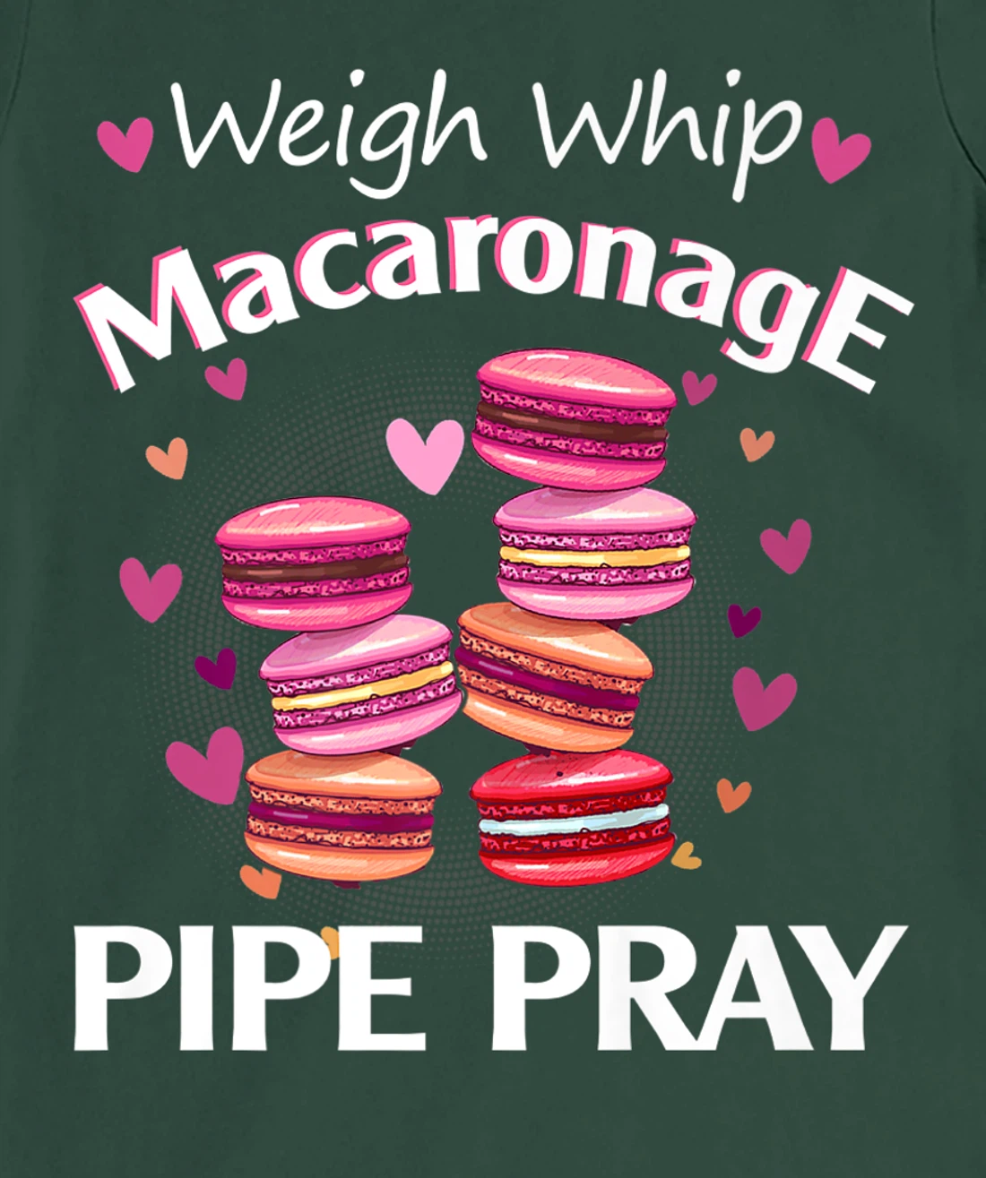 Weigh Whip Macaronage Pipe Pray Funny Macaron Baker T-Shirt, Women T-Shirt