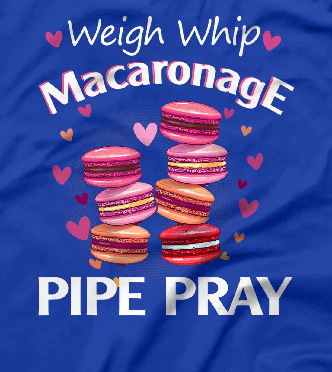 Weigh Whip Macaronage Pipe Pray Funny Macaron Baker T-Shirt, Women T-Shirt