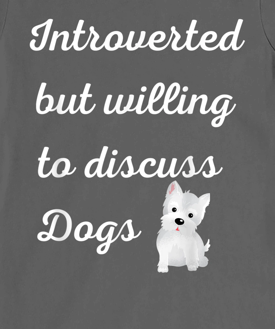 Introverted But Willing to Discuss Dogs Design Sarcastic Pup T-Shirt, Women T-Shirt