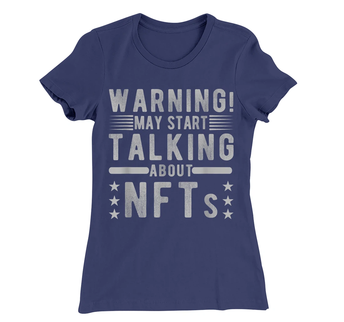 Funny Sarcastic Quote Warning May Start Talking About NFTs T-Shirt, Women T-Shirt