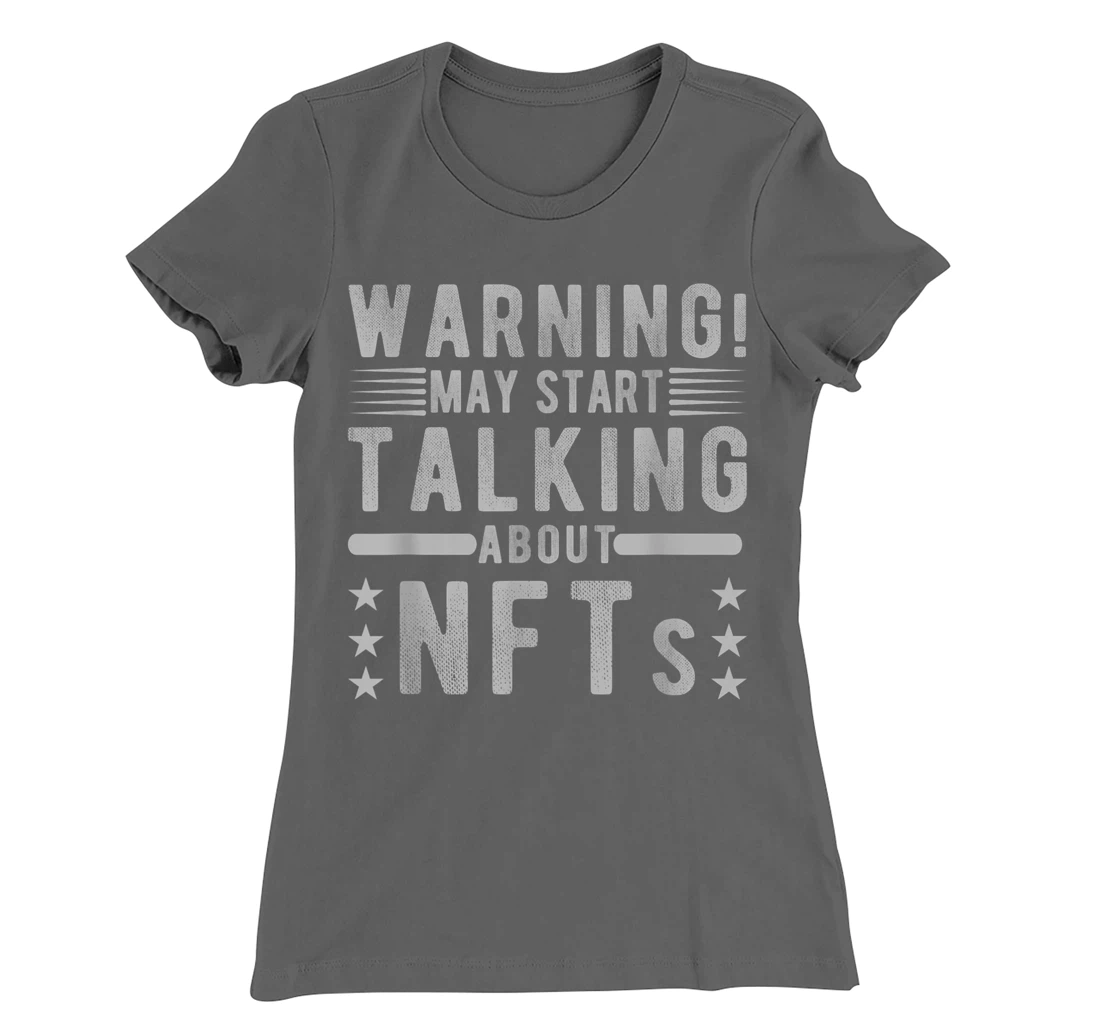 Funny Sarcastic Quote Warning May Start Talking About NFTs T-Shirt, Women T-Shirt
