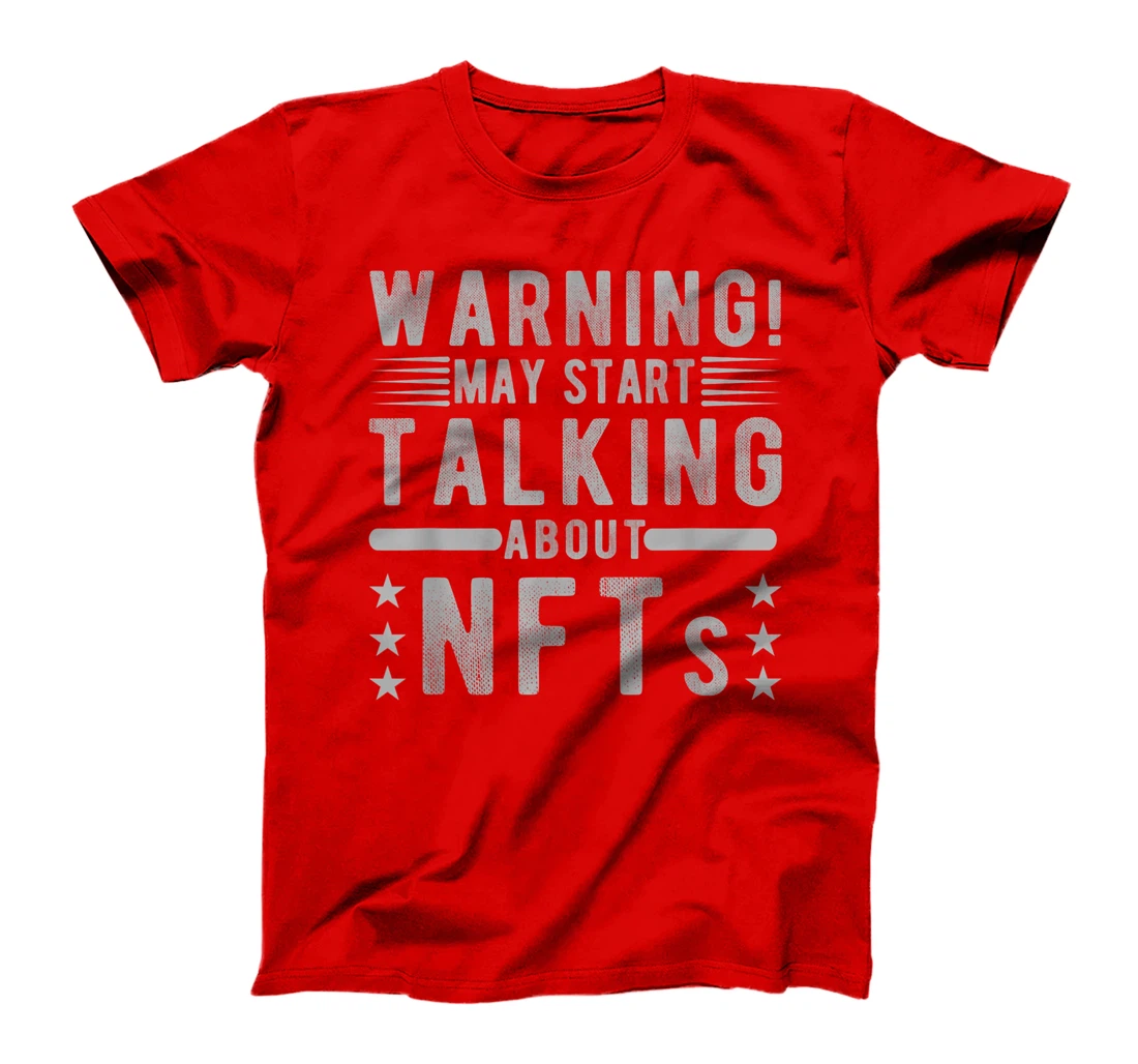Funny Sarcastic Quote Warning May Start Talking About NFTs T-Shirt, Women T-Shirt