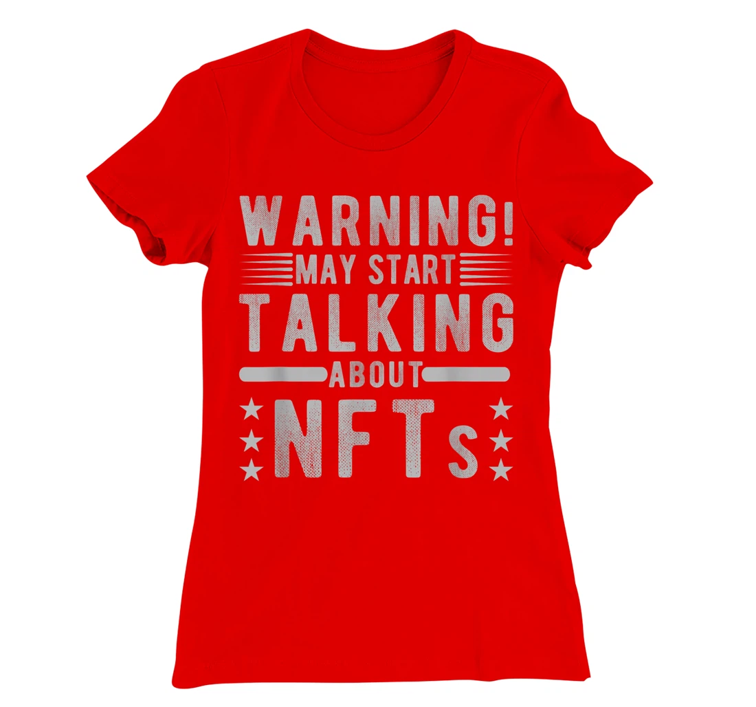 Funny Sarcastic Quote Warning May Start Talking About NFTs T-Shirt, Women T-Shirt