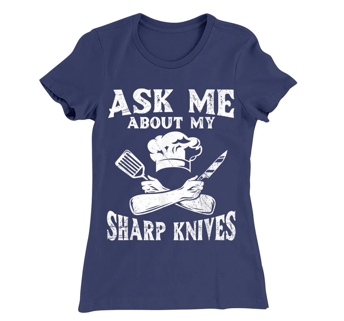 Ask me about my sharp knives Design for a Chef T-Shirt, Women T-Shirt