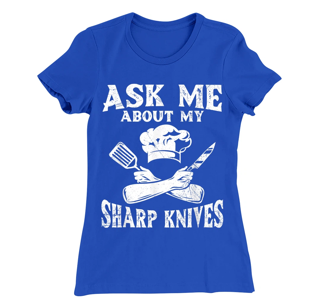 Ask me about my sharp knives Design for a Chef T-Shirt, Women T-Shirt