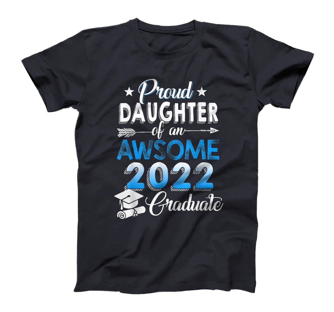 Proud Daughter of 2022 Graduation Class 2022 Graduate Family T-Shirt, Kid T-Shirt and Women T-Shirt
