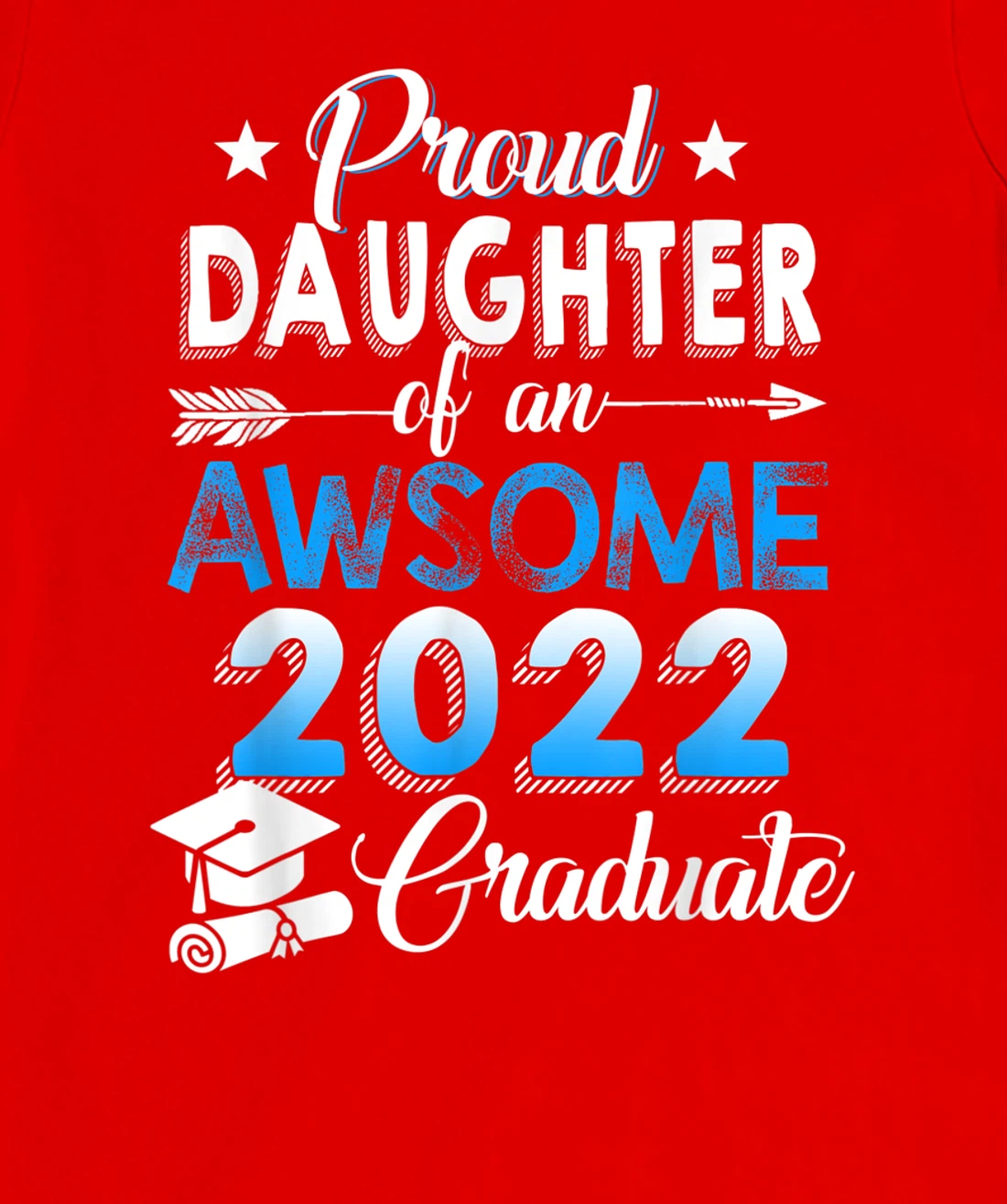 Proud Daughter of 2022 Graduation Class 2022 Graduate Family T-Shirt, Kid T-Shirt and Women T-Shirt