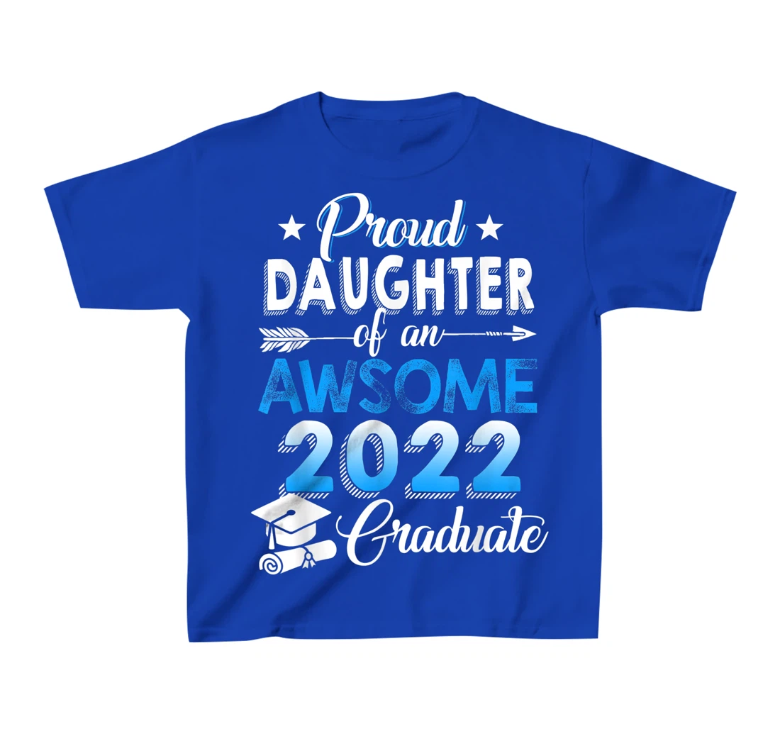 Proud Daughter of 2022 Graduation Class 2022 Graduate Family T-Shirt, Kid T-Shirt and Women T-Shirt