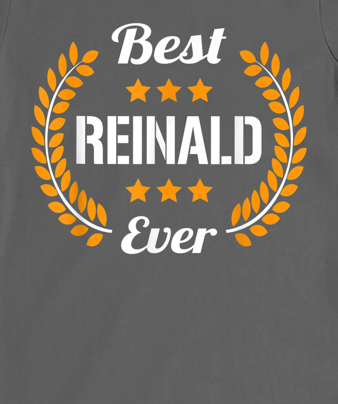 Best Reinald Ever Funny Saying First Name Reinald T-Shirt, Kid T-Shirt and Women T-Shirt