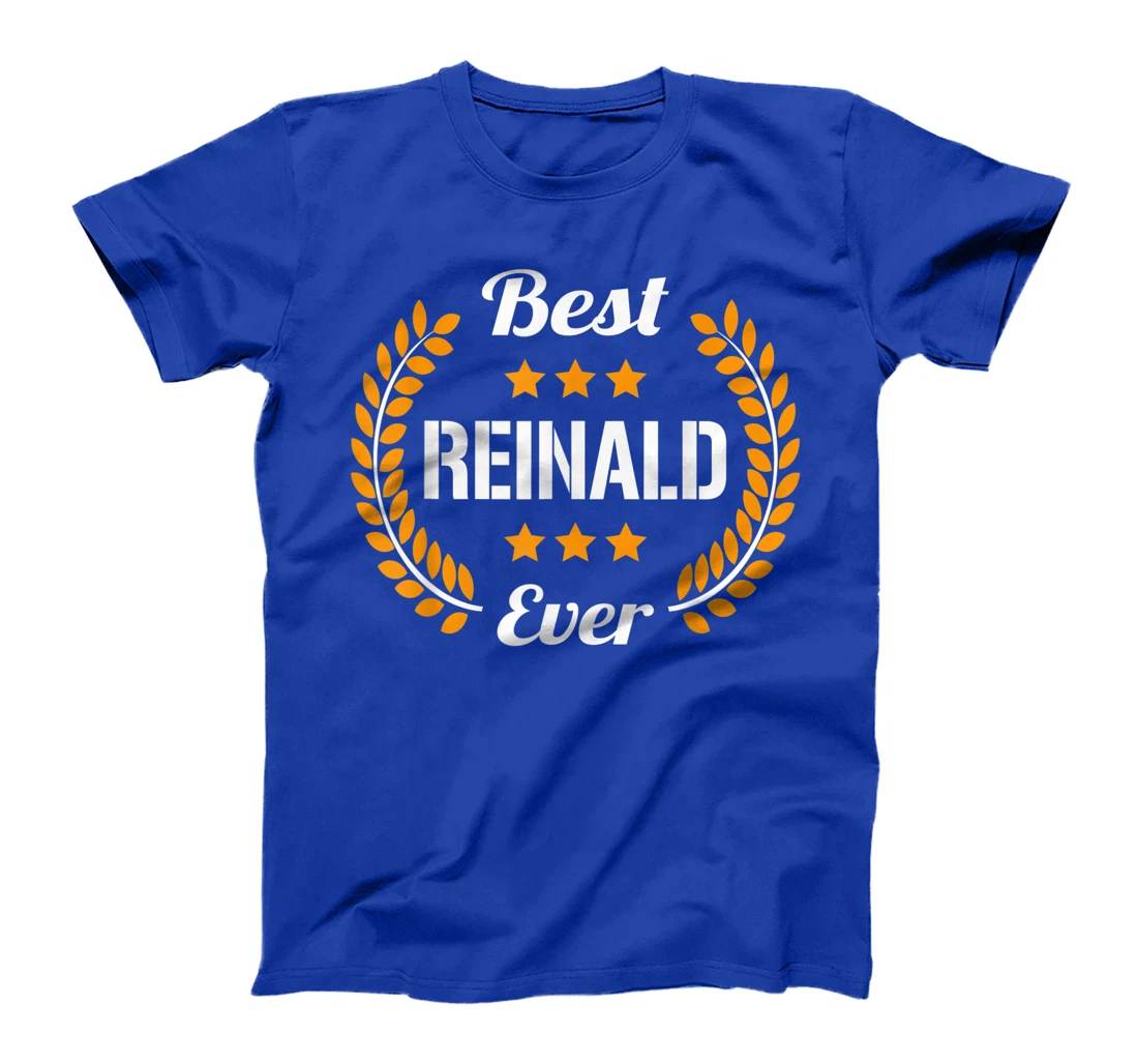 Best Reinald Ever Funny Saying First Name Reinald T-Shirt, Kid T-Shirt and Women T-Shirt
