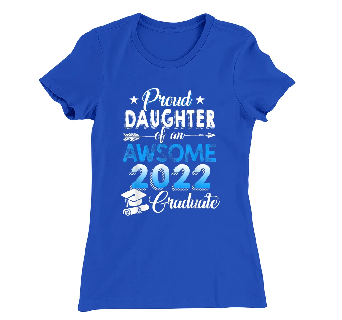Proud Daughter of 2022 Graduation Class 2022 Graduate Family T-Shirt, Kid T-Shirt and Women T-Shirt
