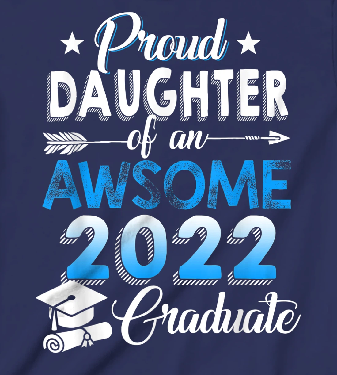 Proud Daughter of 2022 Graduation Class 2022 Graduate Family T-Shirt, Kid T-Shirt and Women T-Shirt