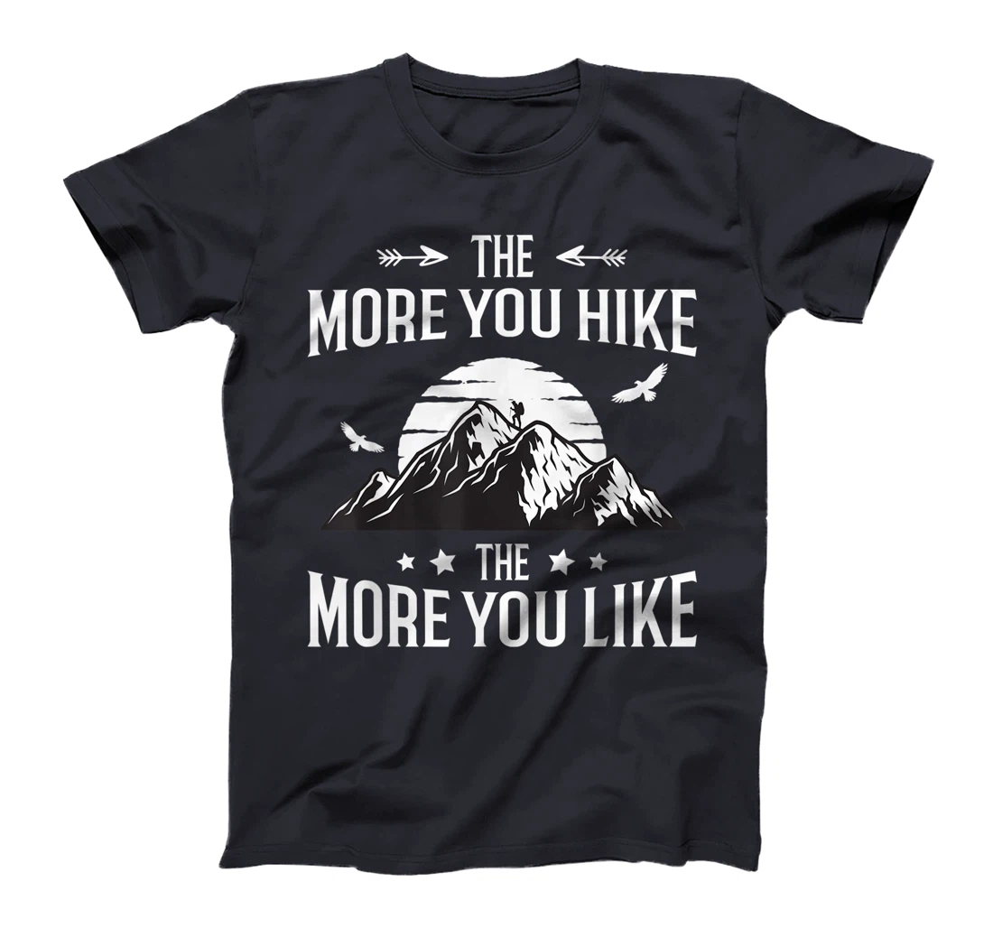 Funny Hiker The More You Hike The More You Like Hiking Lover T-Shirt, Women T-Shirt