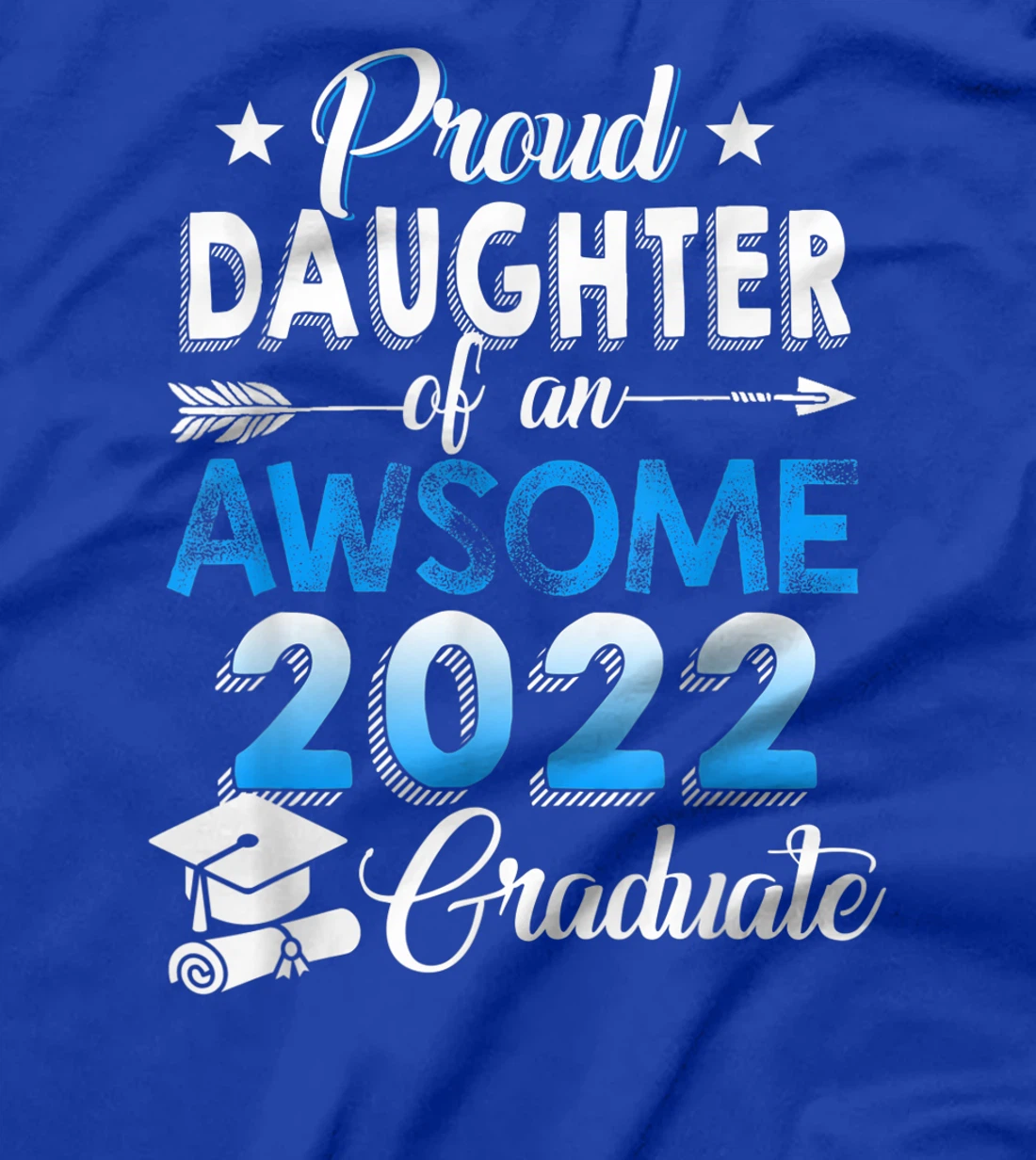 Proud Daughter of 2022 Graduation Class 2022 Graduate Family T-Shirt, Kid T-Shirt and Women T-Shirt