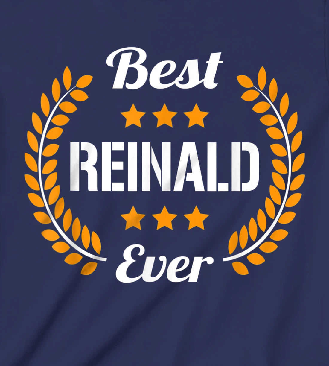Best Reinald Ever Funny Saying First Name Reinald T-Shirt, Kid T-Shirt and Women T-Shirt