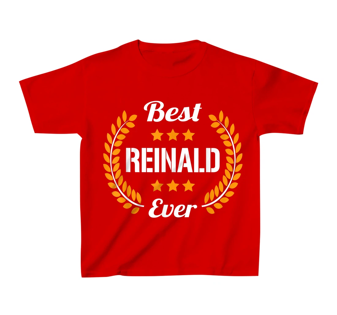 Best Reinald Ever Funny Saying First Name Reinald T-Shirt, Kid T-Shirt and Women T-Shirt