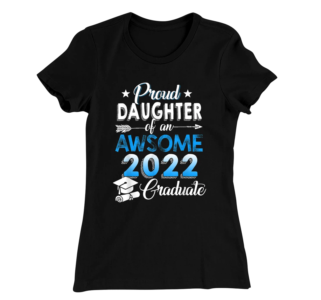 Proud Daughter of 2022 Graduation Class 2022 Graduate Family T-Shirt, Kid T-Shirt and Women T-Shirt