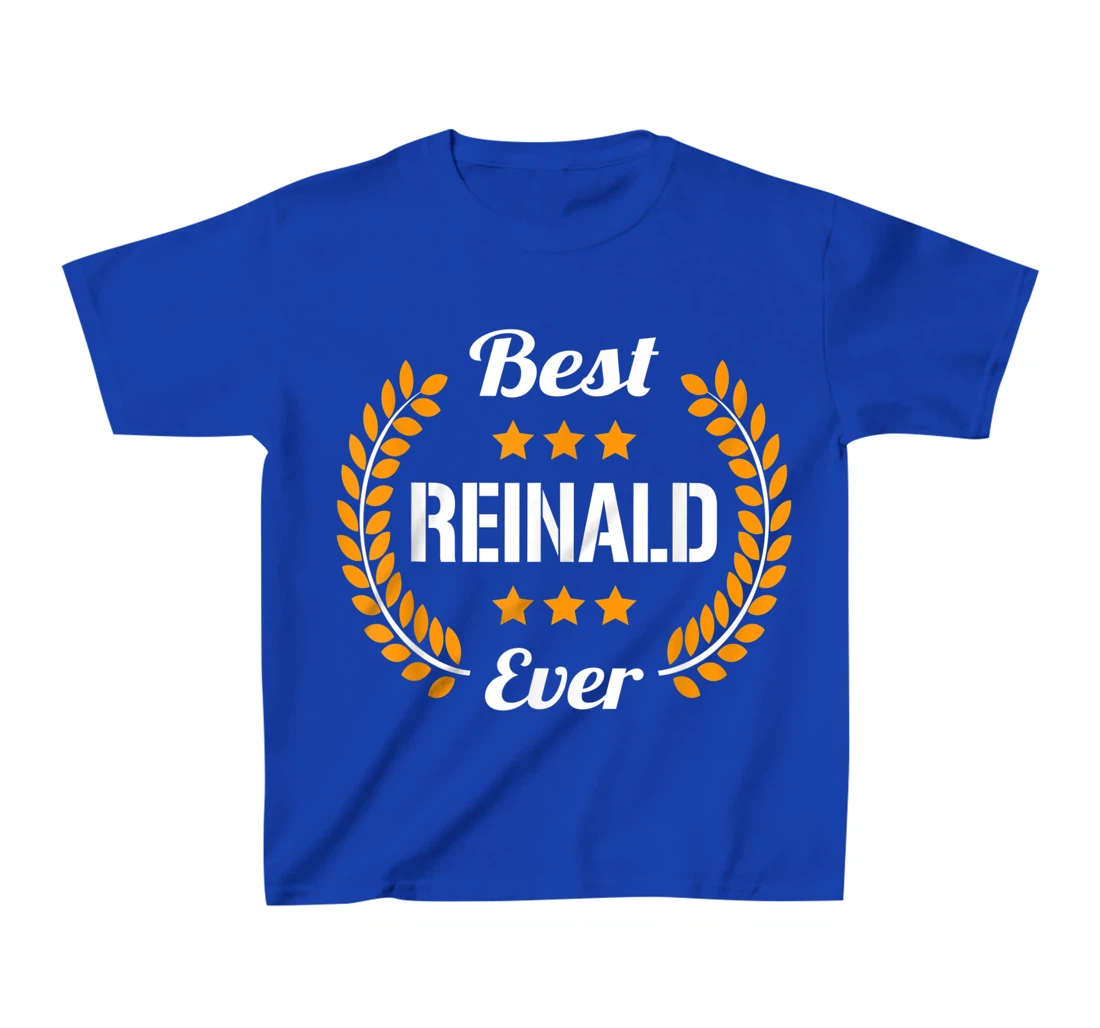 Best Reinald Ever Funny Saying First Name Reinald T-Shirt, Kid T-Shirt and Women T-Shirt