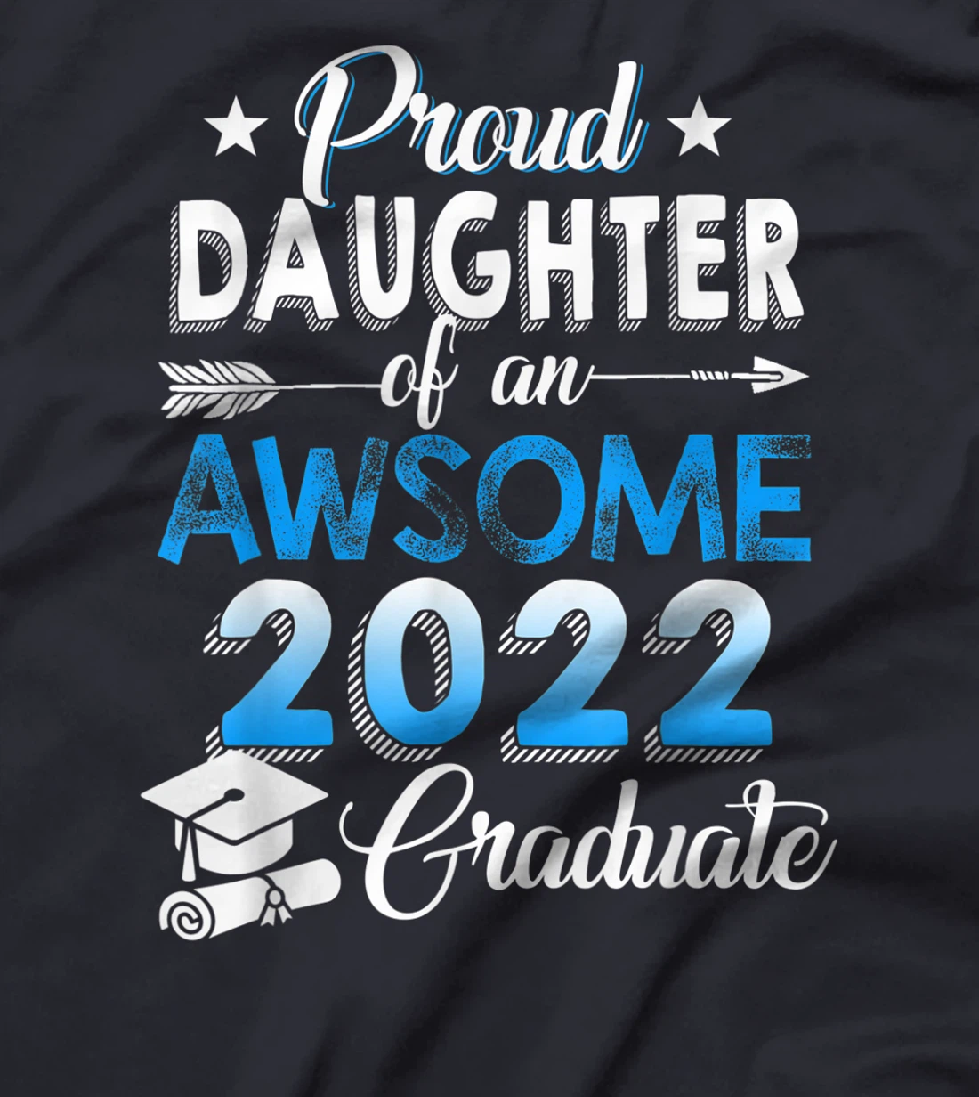 Proud Daughter of 2022 Graduation Class 2022 Graduate Family T-Shirt, Kid T-Shirt and Women T-Shirt