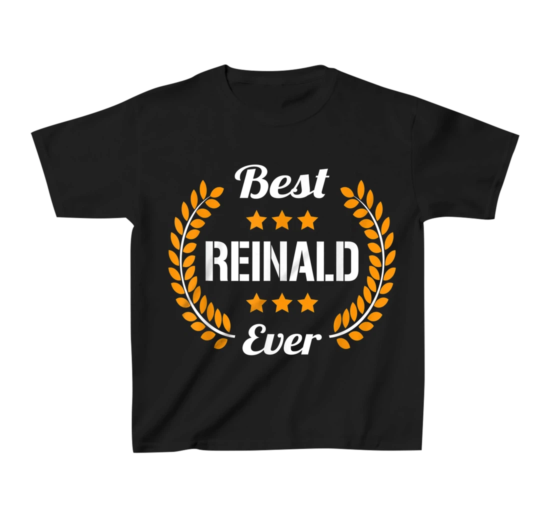 Best Reinald Ever Funny Saying First Name Reinald T-Shirt, Kid T-Shirt and Women T-Shirt