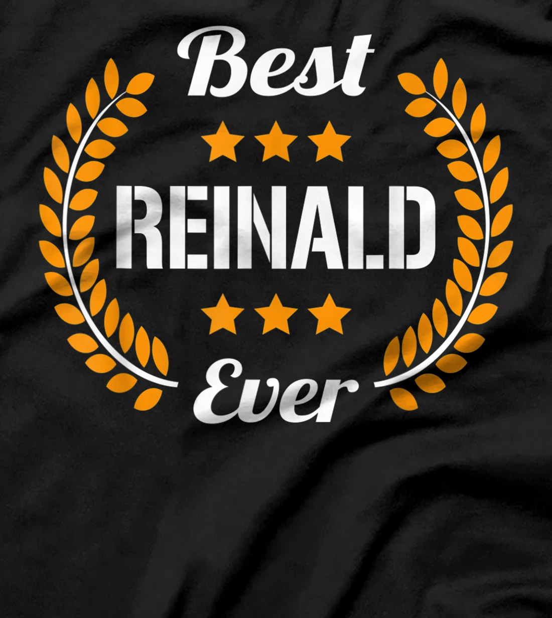 Best Reinald Ever Funny Saying First Name Reinald T-Shirt, Kid T-Shirt and Women T-Shirt