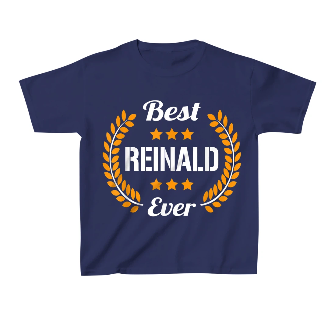 Best Reinald Ever Funny Saying First Name Reinald T-Shirt, Kid T-Shirt and Women T-Shirt