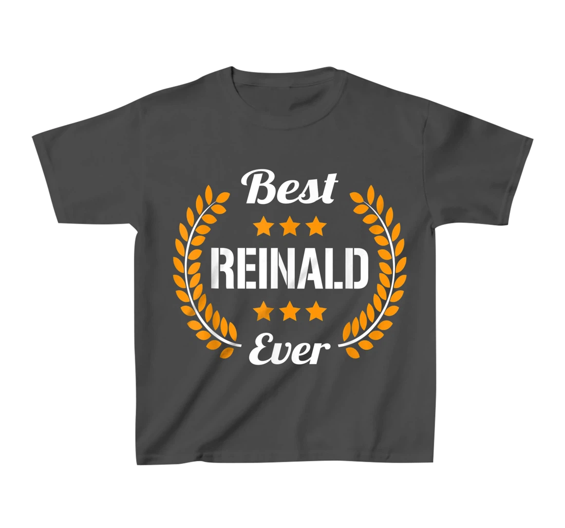 Best Reinald Ever Funny Saying First Name Reinald T-Shirt, Kid T-Shirt and Women T-Shirt