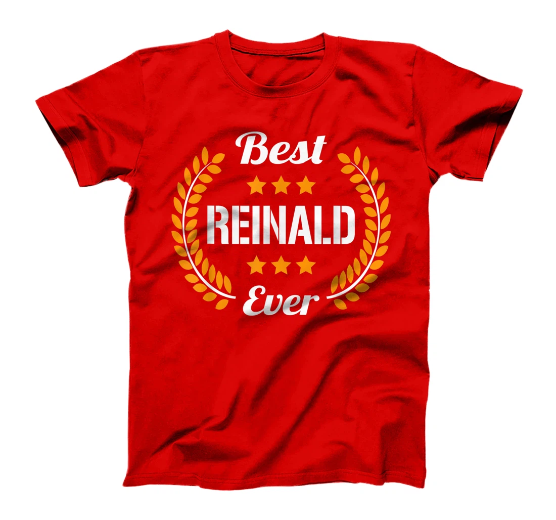 Best Reinald Ever Funny Saying First Name Reinald T-Shirt, Kid T-Shirt and Women T-Shirt