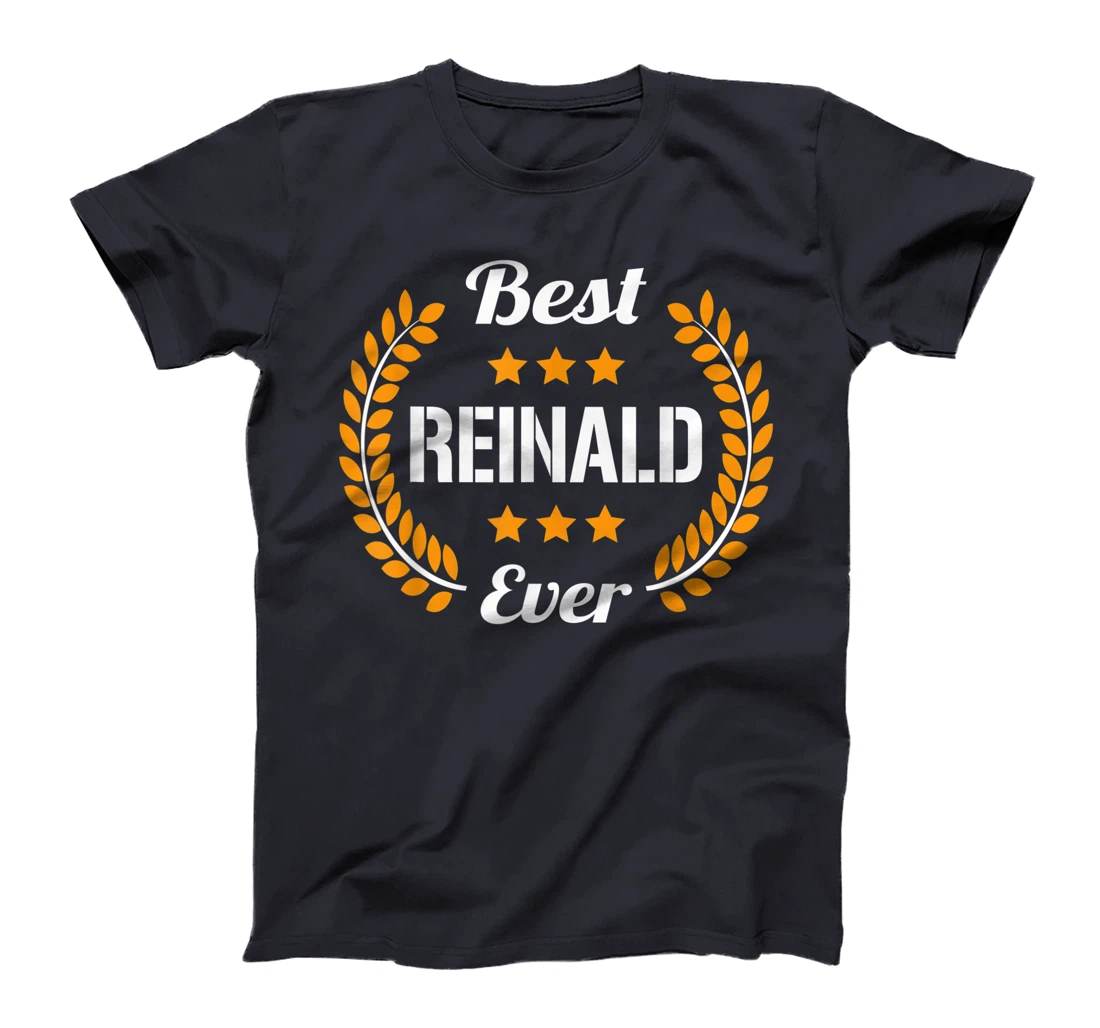 Best Reinald Ever Funny Saying First Name Reinald T-Shirt, Kid T-Shirt and Women T-Shirt