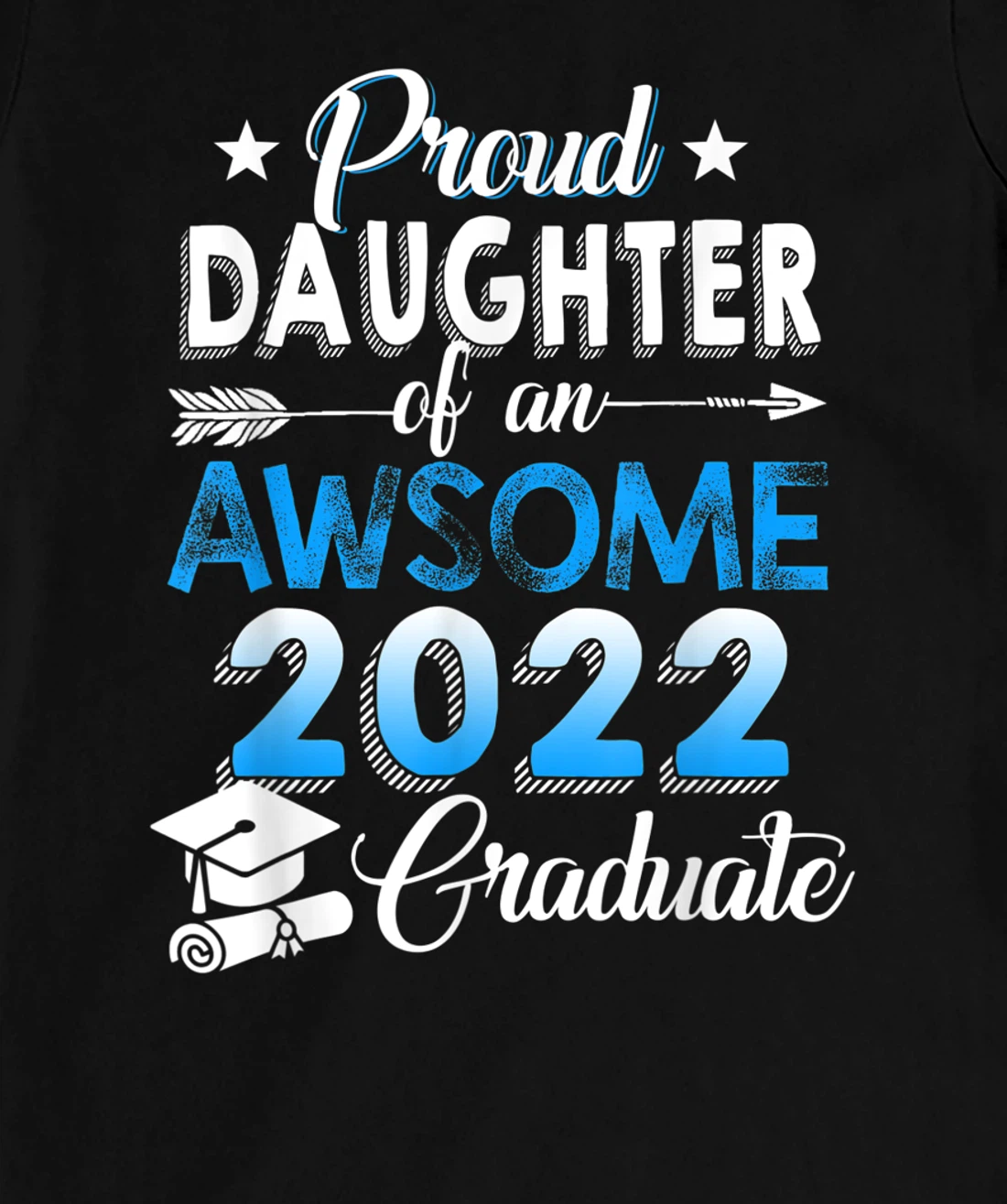 Proud Daughter of 2022 Graduation Class 2022 Graduate Family T-Shirt, Kid T-Shirt and Women T-Shirt