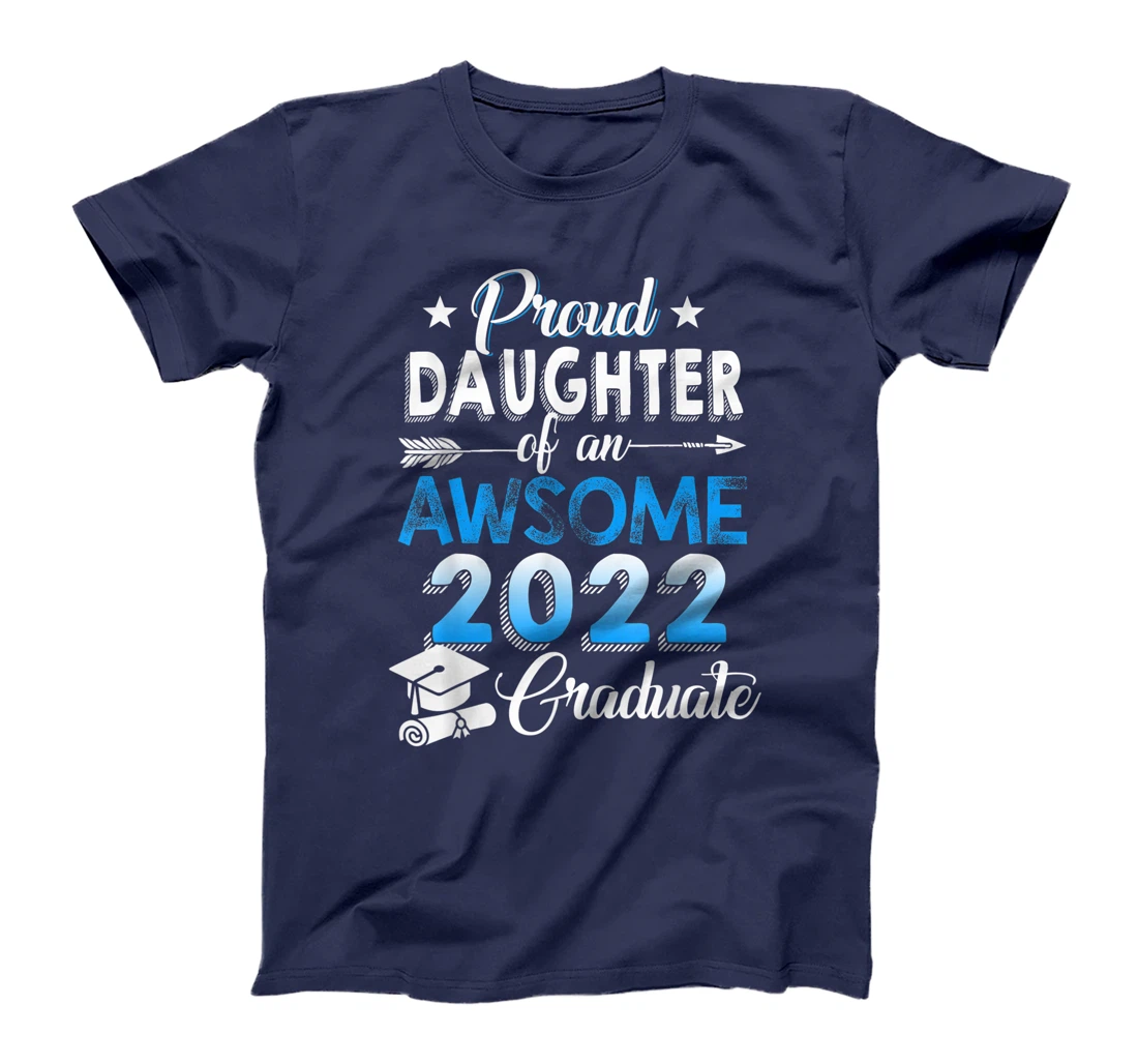 Proud Daughter of 2022 Graduation Class 2022 Graduate Family T-Shirt, Kid T-Shirt and Women T-Shirt