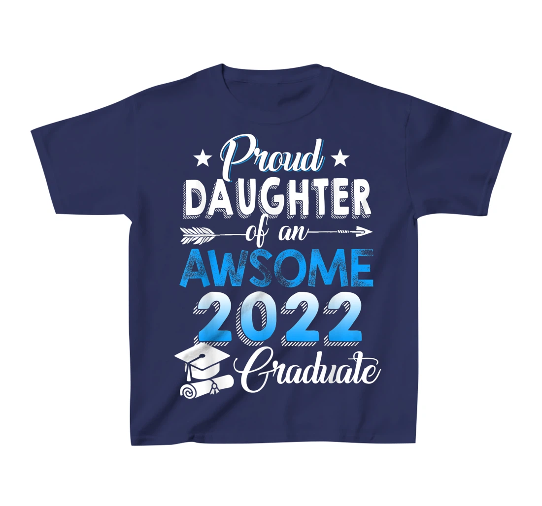 Proud Daughter of 2022 Graduation Class 2022 Graduate Family T-Shirt, Kid T-Shirt and Women T-Shirt