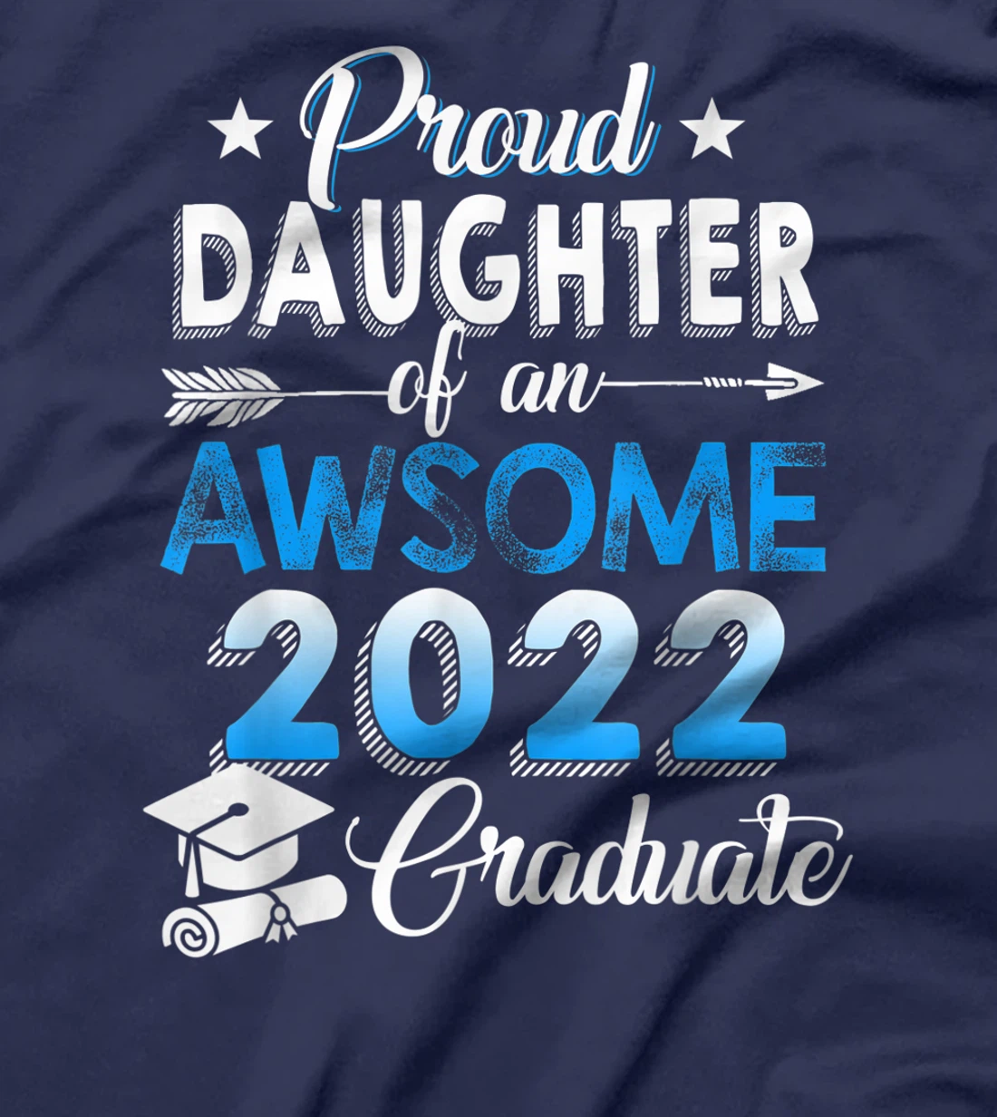 Proud Daughter of 2022 Graduation Class 2022 Graduate Family T-Shirt, Kid T-Shirt and Women T-Shirt