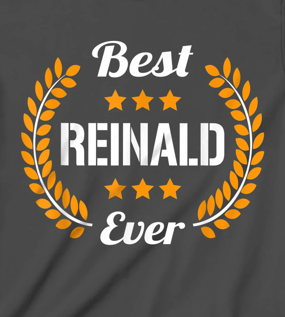 Best Reinald Ever Funny Saying First Name Reinald T-Shirt, Kid T-Shirt and Women T-Shirt