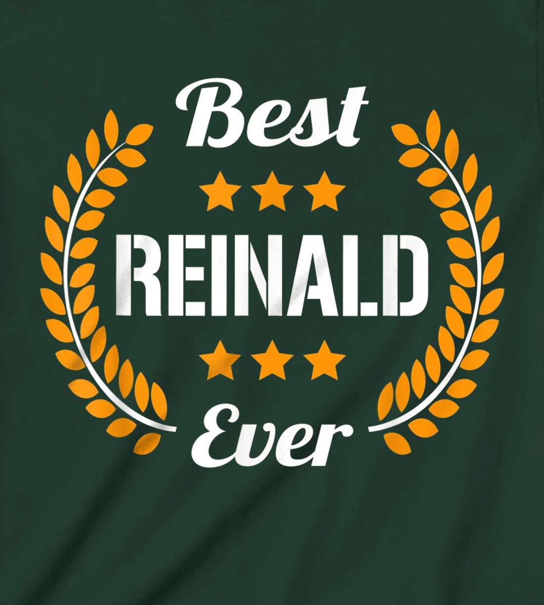 Best Reinald Ever Funny Saying First Name Reinald T-Shirt, Kid T-Shirt and Women T-Shirt