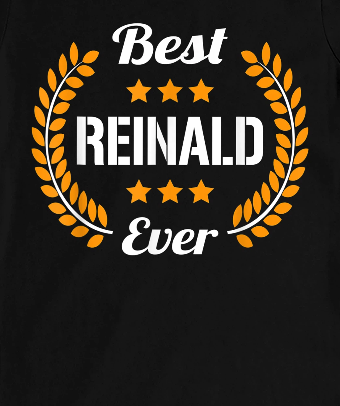 Best Reinald Ever Funny Saying First Name Reinald T-Shirt, Kid T-Shirt and Women T-Shirt