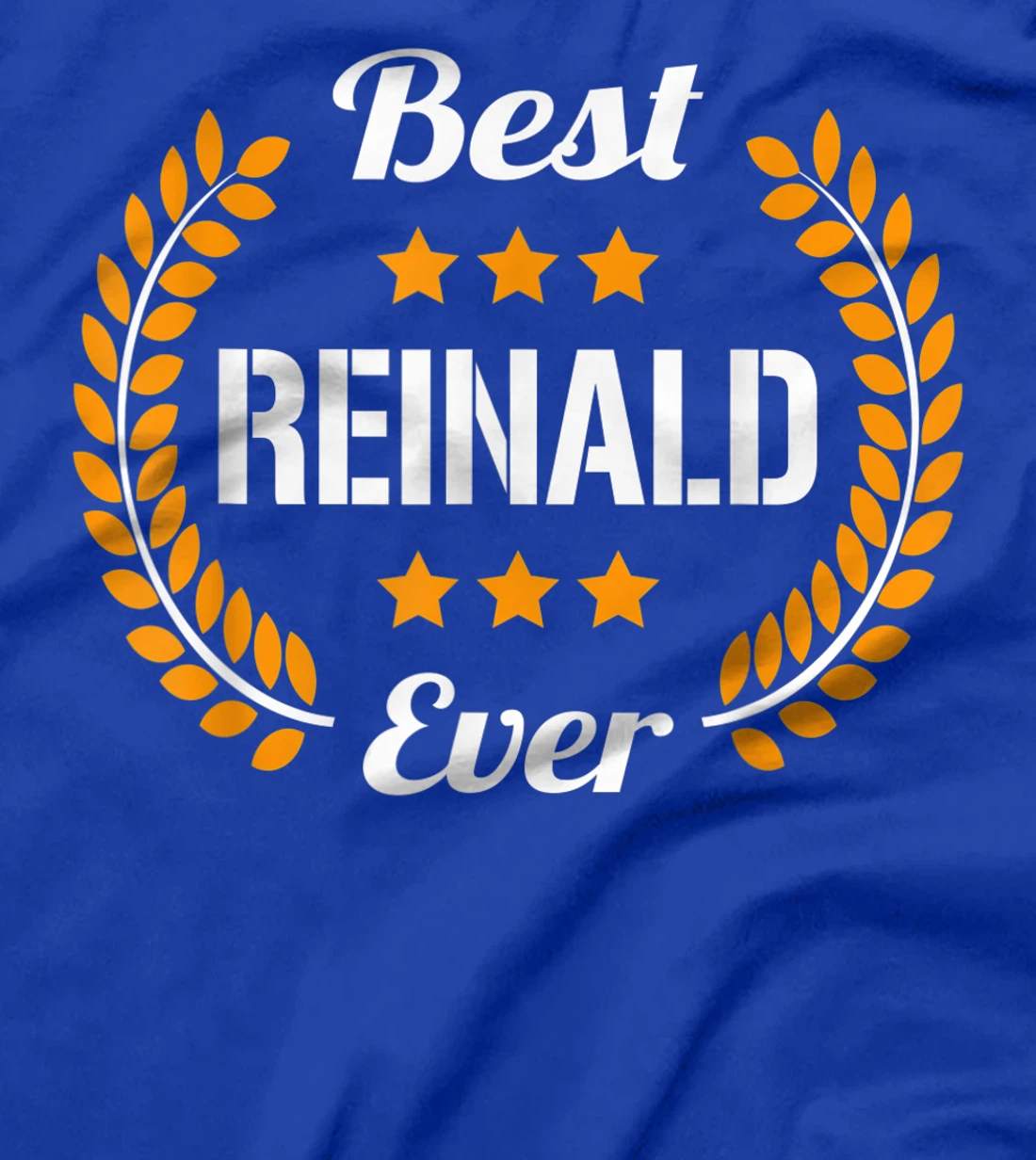 Best Reinald Ever Funny Saying First Name Reinald T-Shirt, Kid T-Shirt and Women T-Shirt