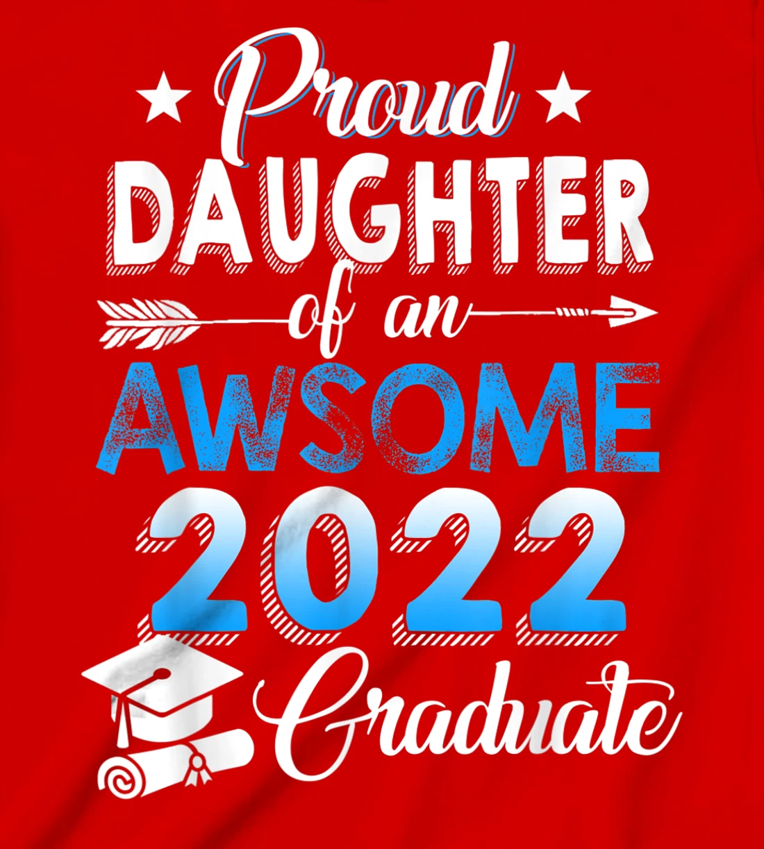 Proud Daughter of 2022 Graduation Class 2022 Graduate Family T-Shirt, Kid T-Shirt and Women T-Shirt