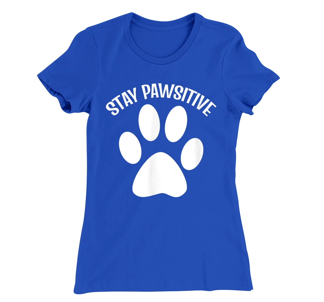 Stay Pawsitive Dog Person T-Shirt, Women T-Shirt