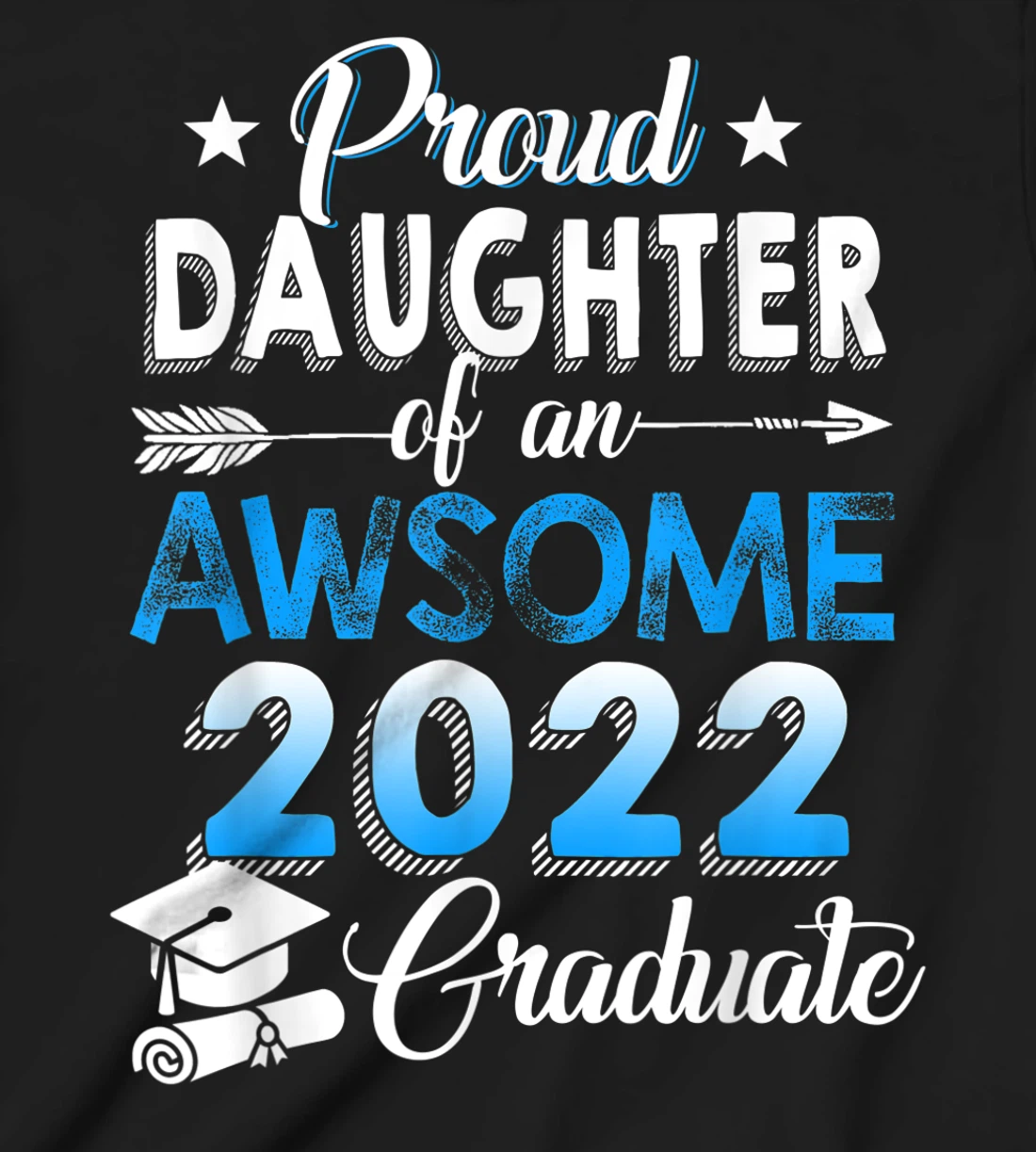 Proud Daughter of 2022 Graduation Class 2022 Graduate Family T-Shirt, Kid T-Shirt and Women T-Shirt