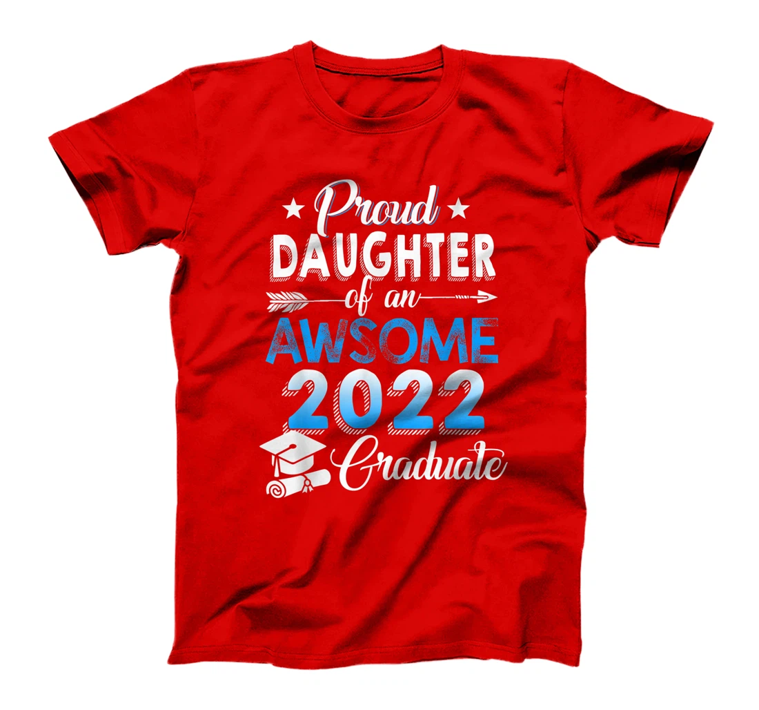 Proud Daughter of 2022 Graduation Class 2022 Graduate Family T-Shirt, Kid T-Shirt and Women T-Shirt
