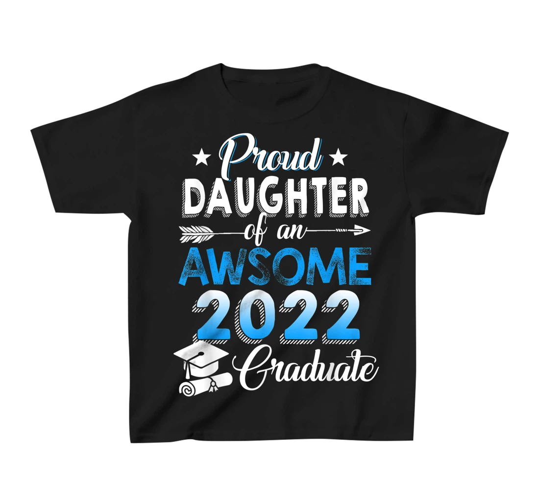 Proud Daughter of 2022 Graduation Class 2022 Graduate Family T-Shirt, Kid T-Shirt and Women T-Shirt