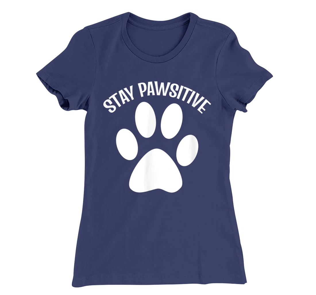 Stay Pawsitive Dog Person T-Shirt, Women T-Shirt