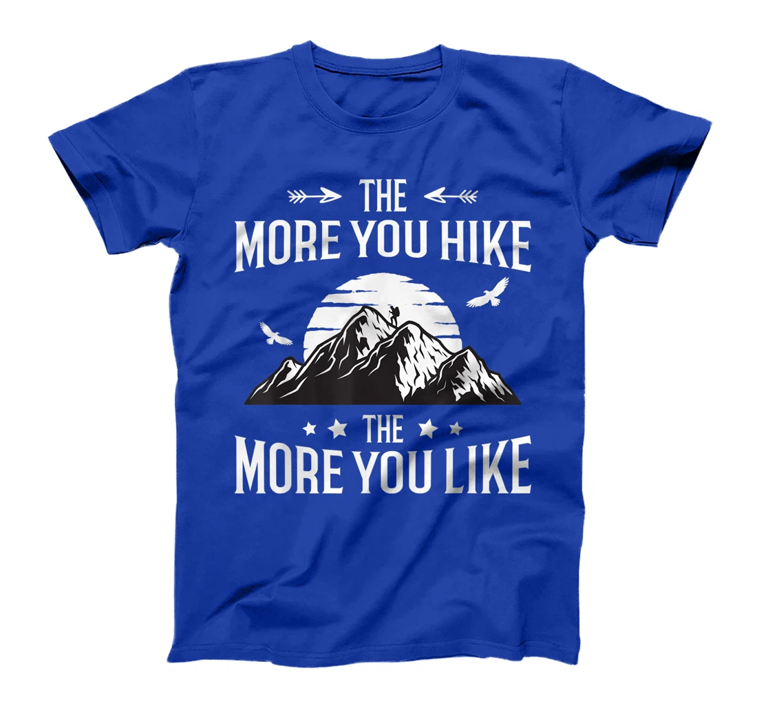Funny Hiker The More You Hike The More You Like Hiking Lover T-Shirt, Women T-Shirt