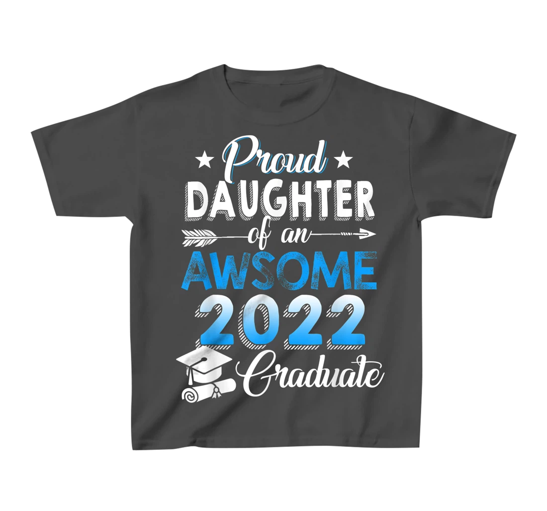 Proud Daughter of 2022 Graduation Class 2022 Graduate Family T-Shirt, Kid T-Shirt and Women T-Shirt